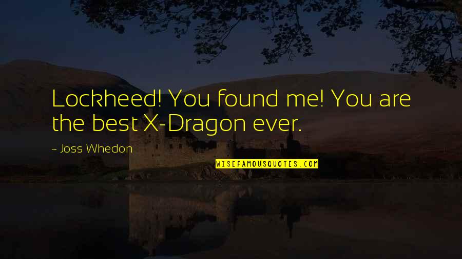 God Fathers Quotes By Joss Whedon: Lockheed! You found me! You are the best