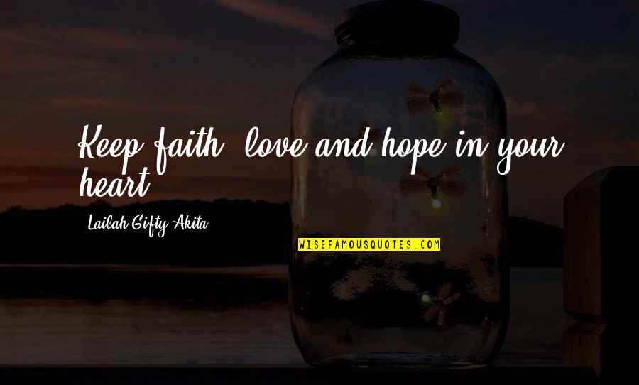 God Favored Quotes By Lailah Gifty Akita: Keep faith, love and hope in your heart.