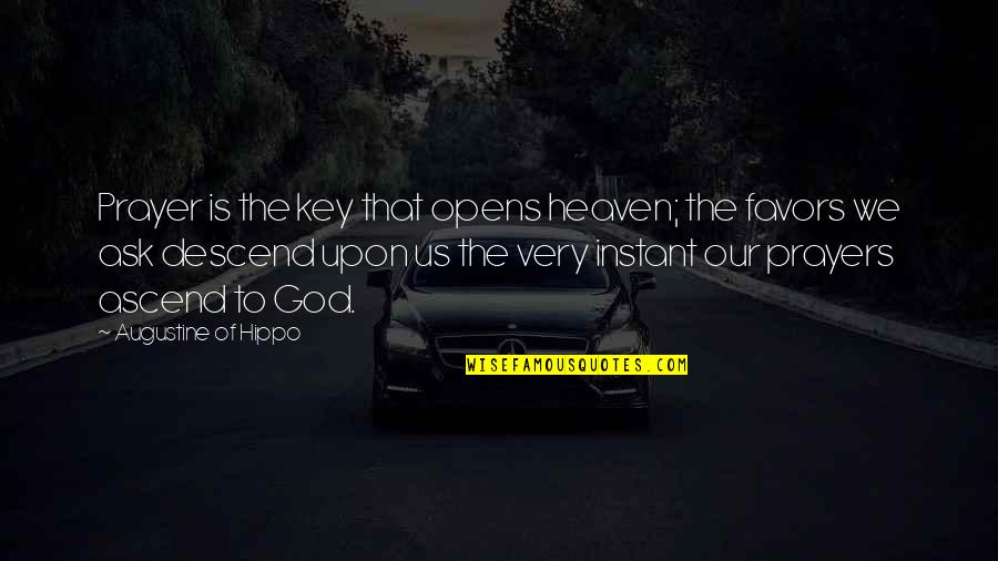 God Favors Quotes By Augustine Of Hippo: Prayer is the key that opens heaven; the