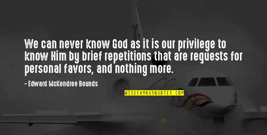 God Favors Quotes By Edward McKendree Bounds: We can never know God as it is