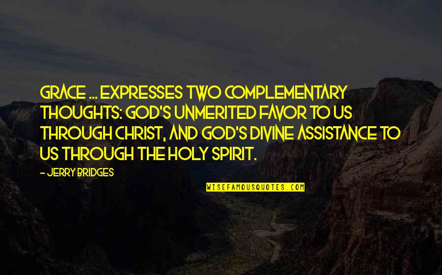 God Favors Quotes By Jerry Bridges: Grace ... expresses two complementary thoughts: God's unmerited