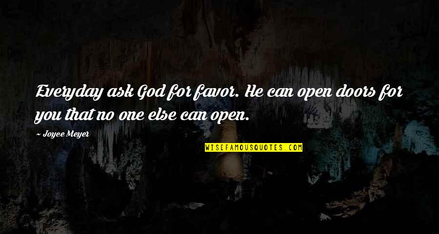 God Favors Quotes By Joyce Meyer: Everyday ask God for favor. He can open
