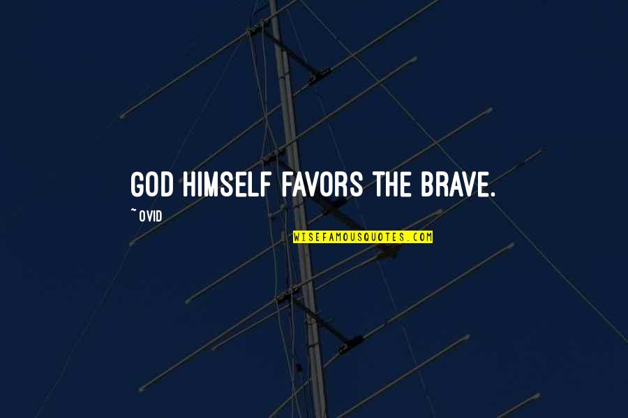 God Favors Quotes By Ovid: God himself favors the brave.