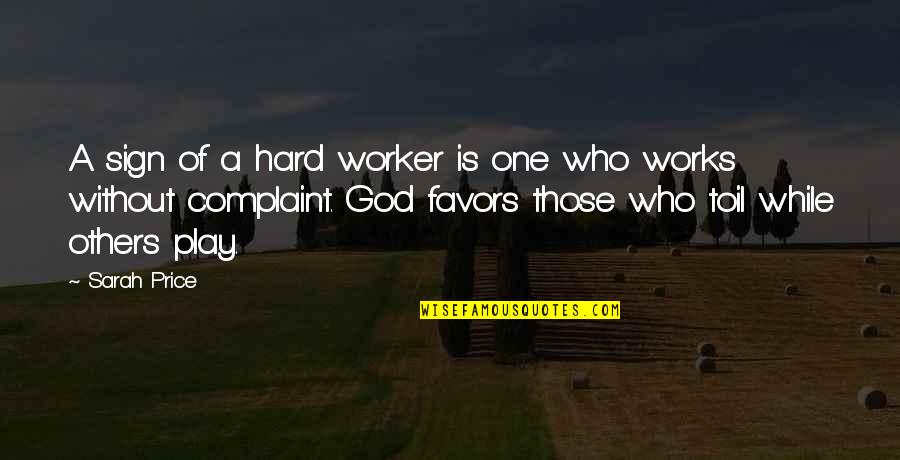God Favors Quotes By Sarah Price: A sign of a hard worker is one