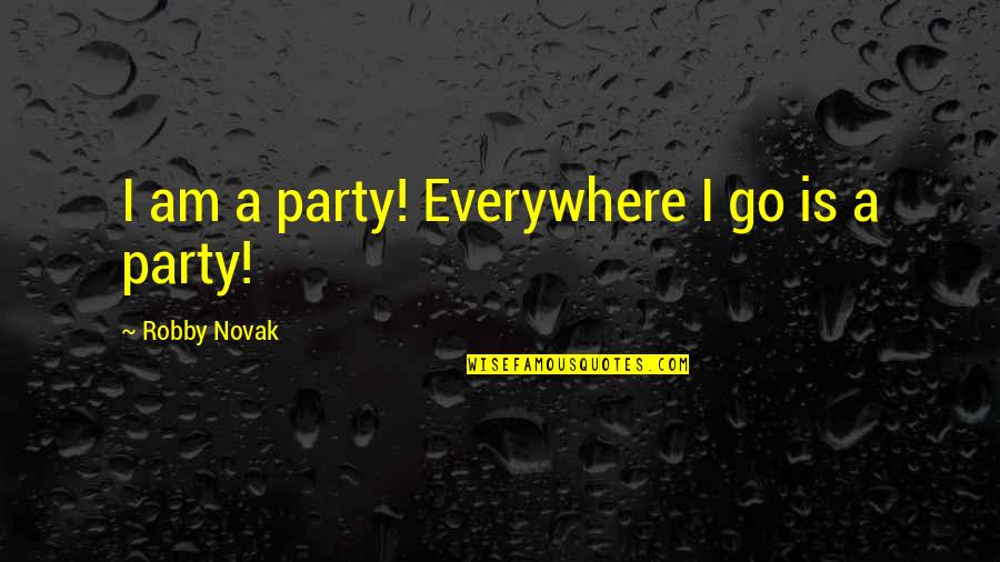 God Fearing Quotes Quotes By Robby Novak: I am a party! Everywhere I go is