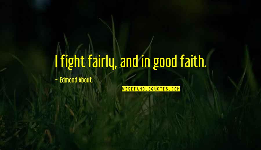 God Fearing Woman Quotes By Edmond About: I fight fairly, and in good faith.