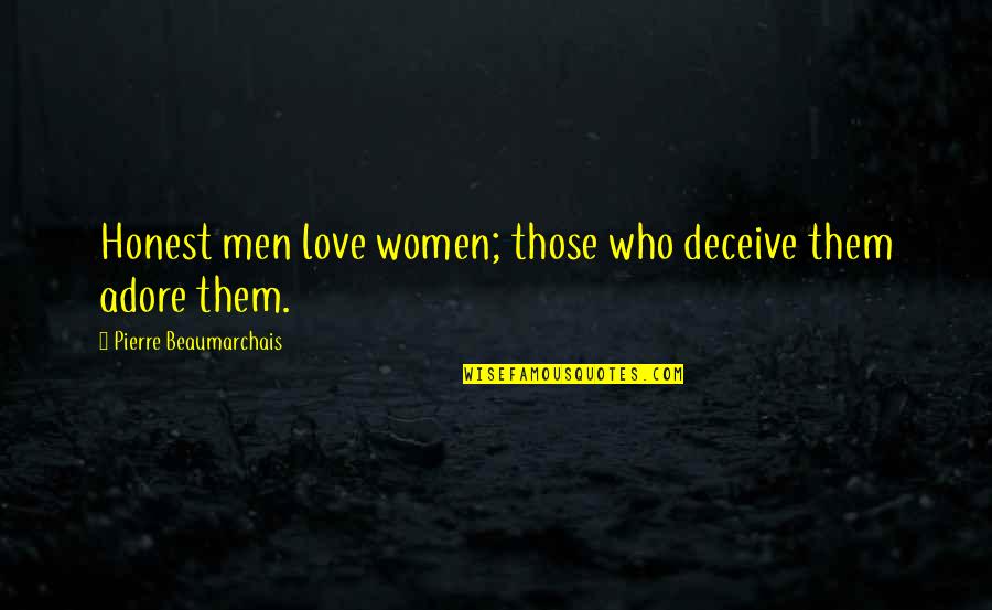 God Feeling Our Pain Quotes By Pierre Beaumarchais: Honest men love women; those who deceive them