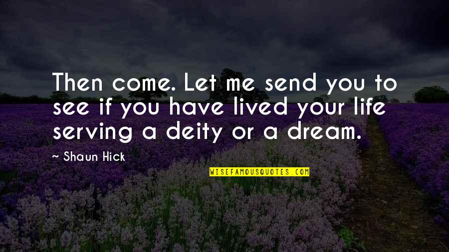 God Fighting For Me Quotes By Shaun Hick: Then come. Let me send you to see
