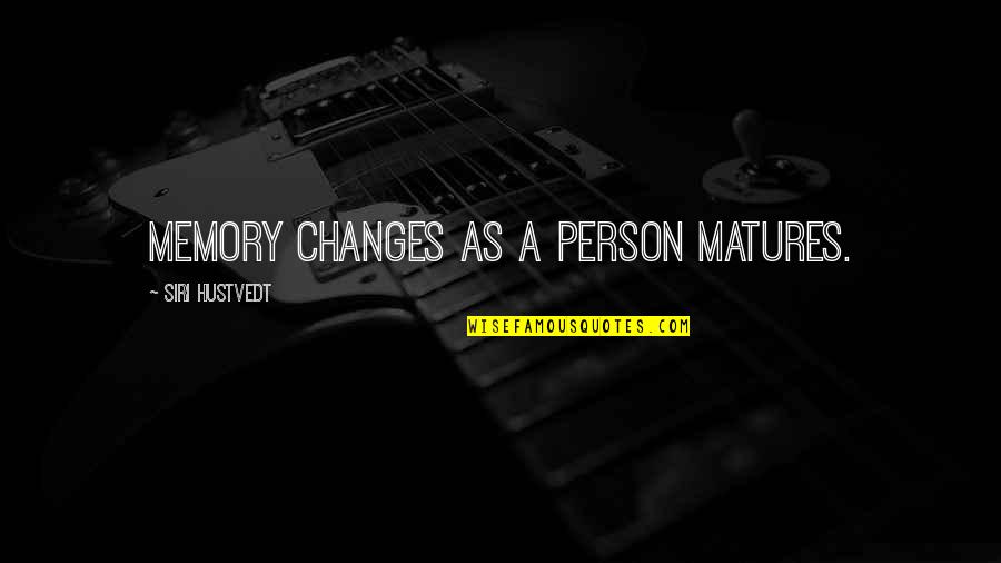 God Fighting For Me Quotes By Siri Hustvedt: Memory changes as a person matures.