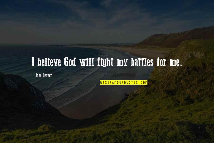 God Fighting Our Battles Quotes By Joel Osteen: I believe God will fight my battles for