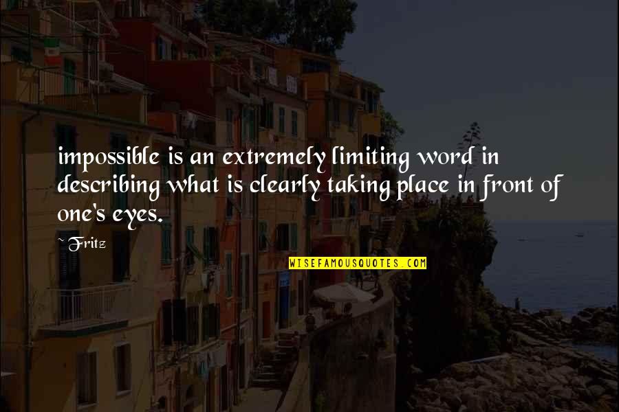 God Finest Quotes By Fritz: impossible is an extremely limiting word in describing