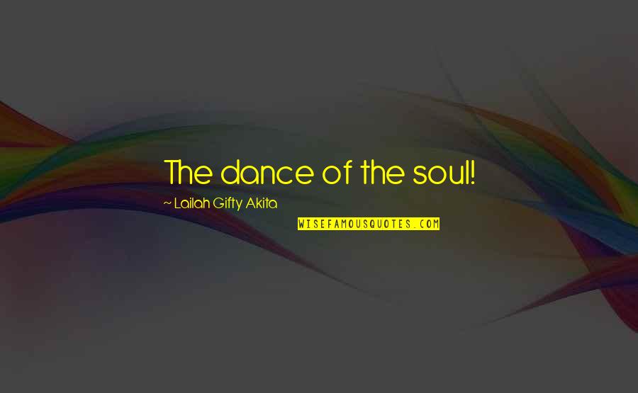 God Finest Quotes By Lailah Gifty Akita: The dance of the soul!