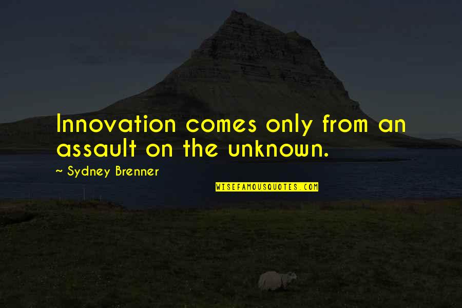 God Finest Quotes By Sydney Brenner: Innovation comes only from an assault on the