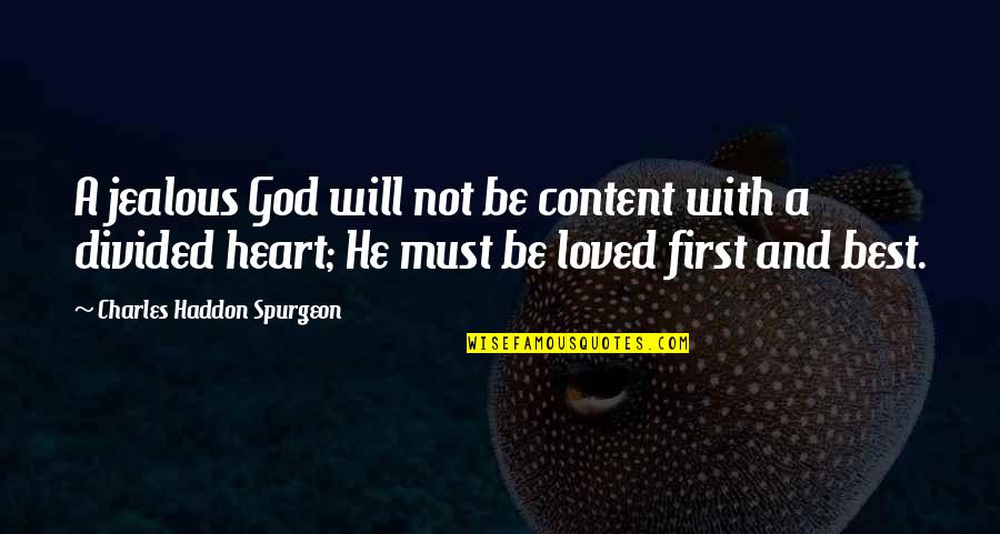 God First Loved Us Quotes By Charles Haddon Spurgeon: A jealous God will not be content with God First Loved Us Quotes By Charles Haddon Spurgeon: A jealous God will not be content with