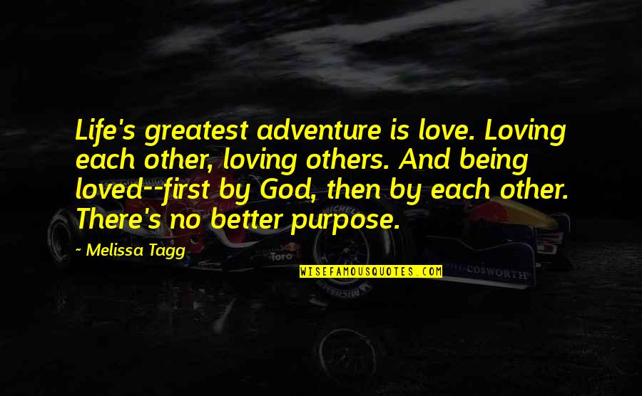 God First Loved Us Quotes By Melissa Tagg: Life's greatest adventure is love. Loving each other, God First Loved Us Quotes By Melissa Tagg: Life's greatest adventure is love. Loving each other,