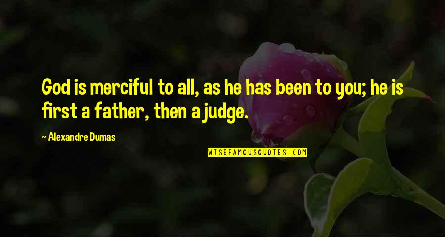 God First Quotes By Alexandre Dumas: God is merciful to all, as he has God First Quotes By Alexandre Dumas: God is merciful to all, as he has
