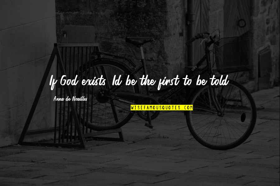 God First Quotes By Anna De Noailles: If God exists, Id be the first to God First Quotes By Anna De Noailles: If God exists, Id be the first to