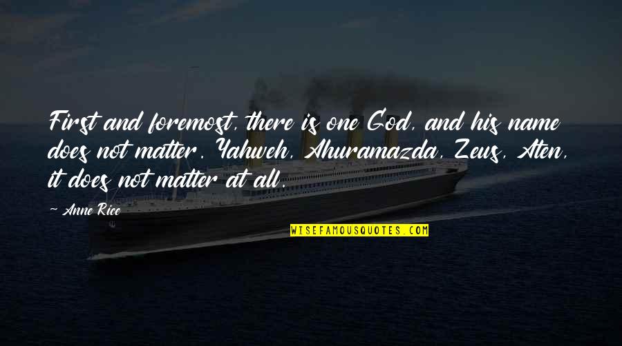 God First Quotes By Anne Rice: First and foremost, there is one God, and God First Quotes By Anne Rice: First and foremost, there is one God, and