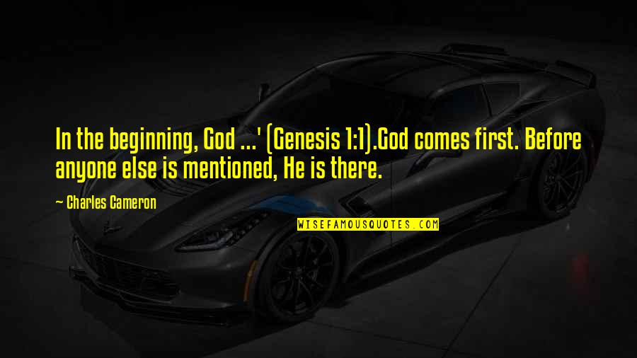God First Quotes By Charles Cameron: In the beginning, God ...' (Genesis 1:1).God comes God First Quotes By Charles Cameron: In the beginning, God ...' (Genesis 1:1).God comes
