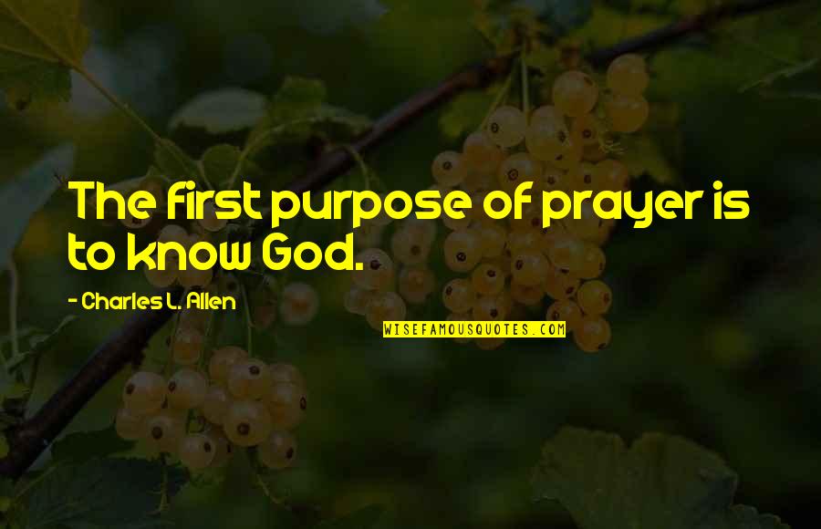 God First Quotes By Charles L. Allen: The first purpose of prayer is to know God First Quotes By Charles L. Allen: The first purpose of prayer is to know