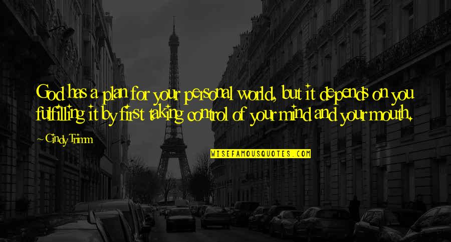 God First Quotes By Cindy Trimm: God has a plan for your personal world, God First Quotes By Cindy Trimm: God has a plan for your personal world,