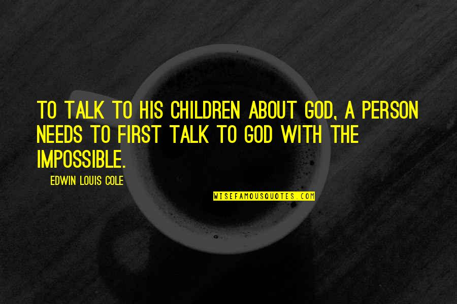 God First Quotes By Edwin Louis Cole: To talk to his children about God, a God First Quotes By Edwin Louis Cole: To talk to his children about God, a