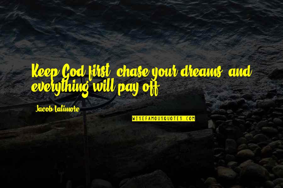 God First Quotes By Jacob Latimore: Keep God first, chase your dreams, and everything God First Quotes By Jacob Latimore: Keep God first, chase your dreams, and everything