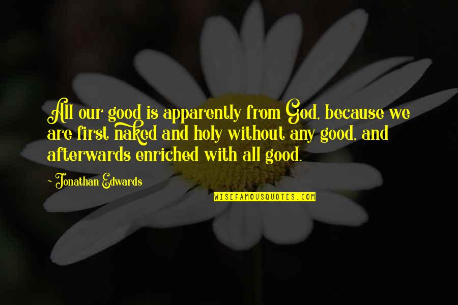God First Quotes By Jonathan Edwards: All our good is apparently from God, because God First Quotes By Jonathan Edwards: All our good is apparently from God, because