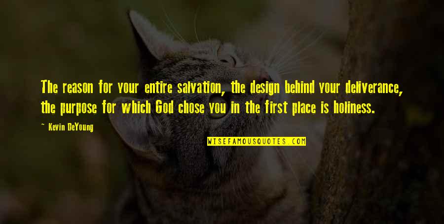 God First Quotes By Kevin DeYoung: The reason for your entire salvation, the design God First Quotes By Kevin DeYoung: The reason for your entire salvation, the design