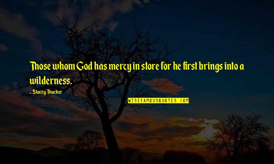 God First Quotes By Stacey Thacker: Those whom God has mercy in store for