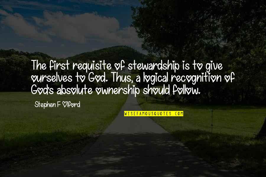 God First Quotes By Stephen F Olford: The first requisite of stewardship is to give God First Quotes By Stephen F Olford: The first requisite of stewardship is to give