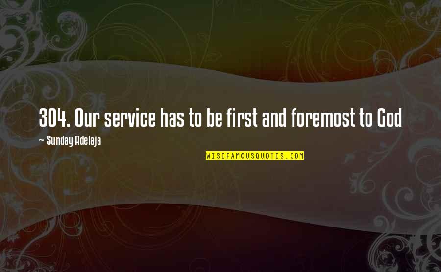 God First Quotes By Sunday Adelaja: 304. Our service has to be first and God First Quotes By Sunday Adelaja: 304. Our service has to be first and