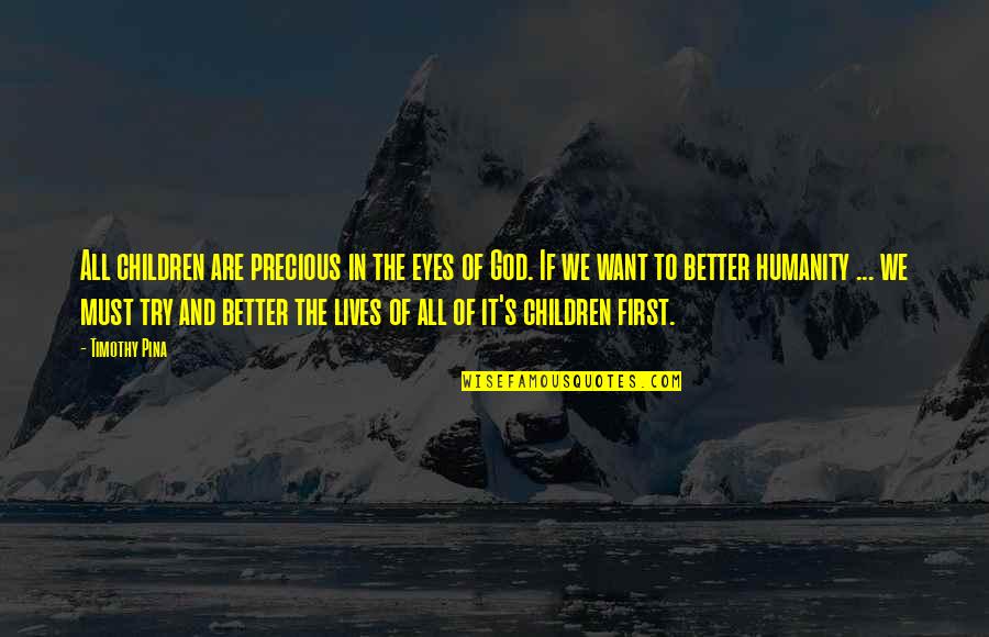 God First Quotes By Timothy Pina: All children are precious in the eyes of God First Quotes By Timothy Pina: All children are precious in the eyes of