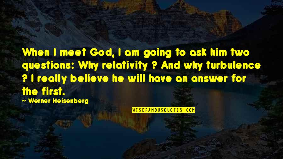 God First Quotes By Werner Heisenberg: When I meet God, I am going to God First Quotes By Werner Heisenberg: When I meet God, I am going to