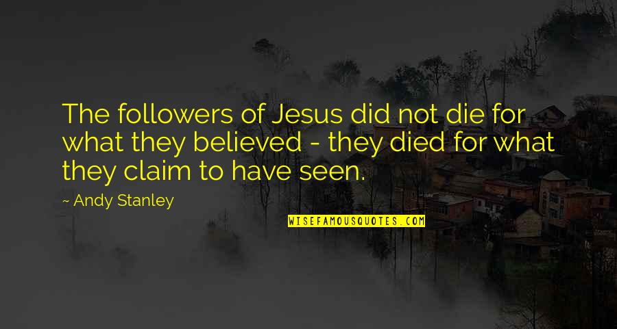 God Followers Quotes By Andy Stanley: The followers of Jesus did not die for