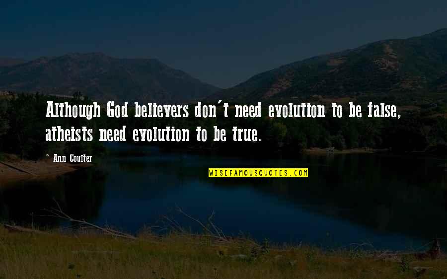 God For Atheist Quotes By Ann Coulter: Although God believers don't need evolution to be
