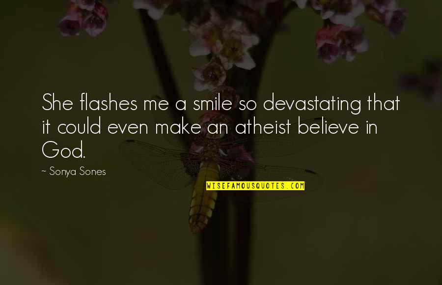 God For Atheist Quotes By Sonya Sones: She flashes me a smile so devastating that