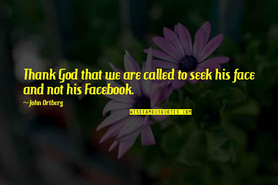 God For Facebook Quotes By John Ortberg: Thank God that we are called to seek