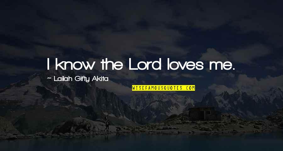 God For Hard Times Quotes By Lailah Gifty Akita: I know the Lord loves me.