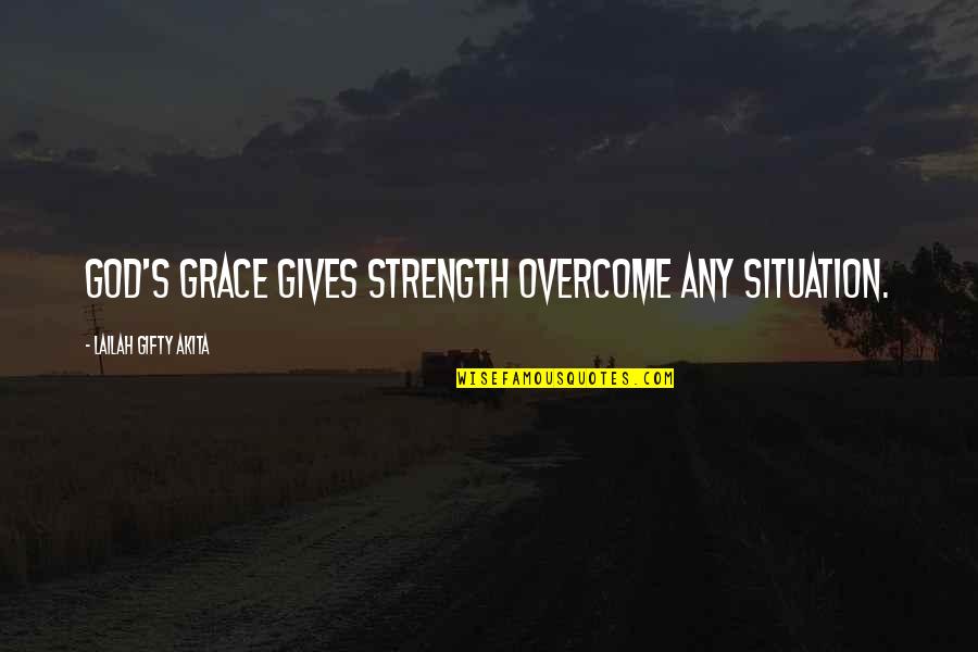 God For Hard Times Quotes By Lailah Gifty Akita: God's grace gives strength overcome any situation.