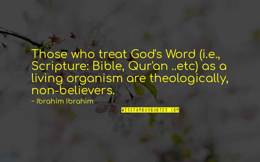 God For Non Believers Quotes By Ibrahim Ibrahim: Those who treat God's Word (i.e., Scripture: Bible,