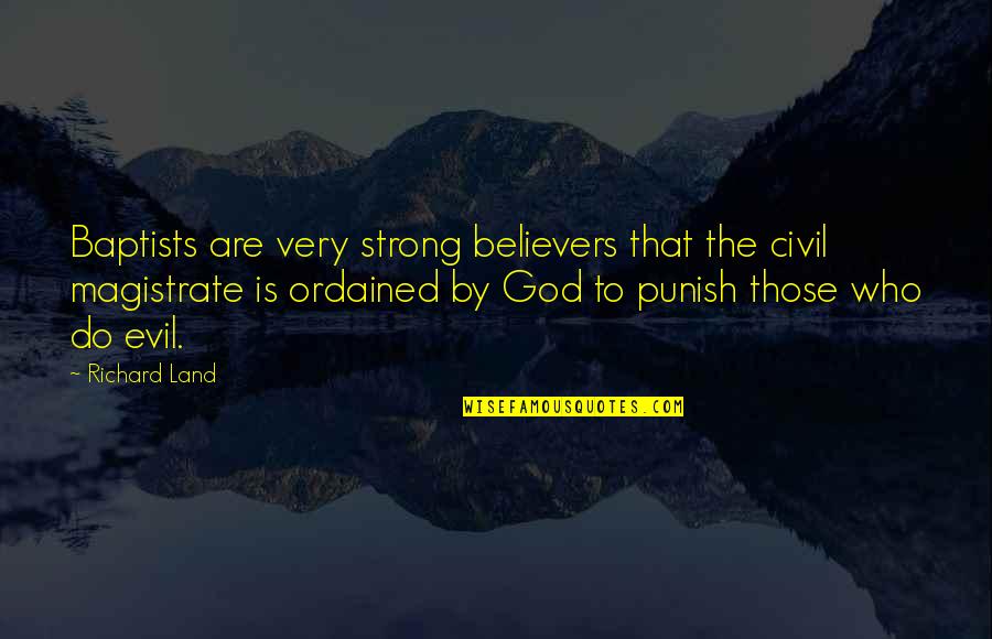 God For Non Believers Quotes By Richard Land: Baptists are very strong believers that the civil