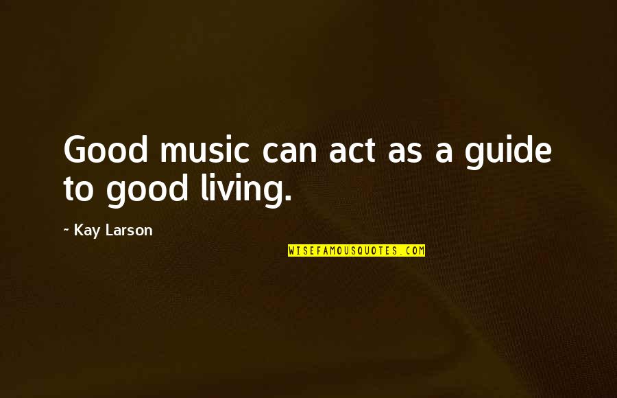 God For Sale Quotes By Kay Larson: Good music can act as a guide to