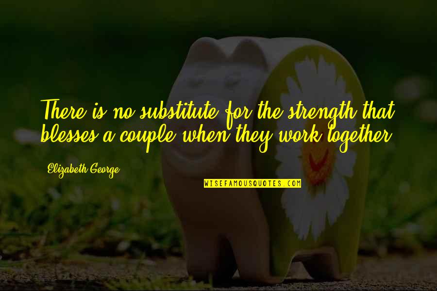 God For Strength Quotes By Elizabeth George: There is no substitute for the strength that