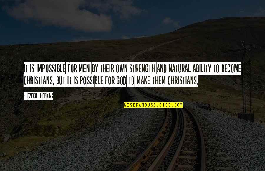 God For Strength Quotes By Ezekiel Hopkins: It is impossible for men by their own