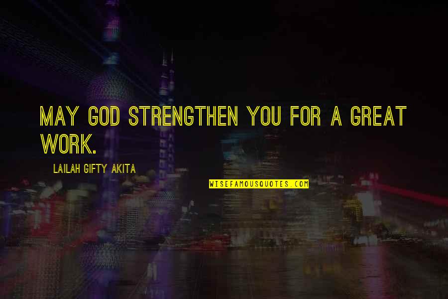 God For Strength Quotes By Lailah Gifty Akita: May God strengthen you for a great work.