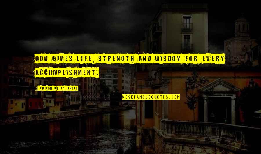 God For Strength Quotes By Lailah Gifty Akita: God gives life, strength and wisdom for every