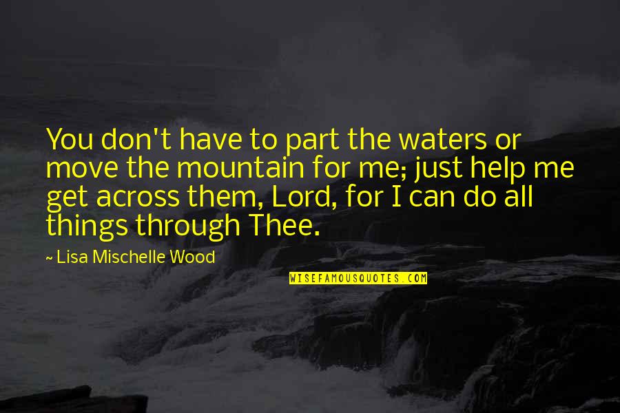 God For Strength Quotes By Lisa Mischelle Wood: You don't have to part the waters or