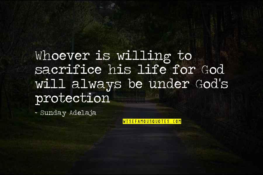 God For Sunday Quotes By Sunday Adelaja: Whoever is willing to sacrifice his life for God For Sunday Quotes By Sunday Adelaja: Whoever is willing to sacrifice his life for