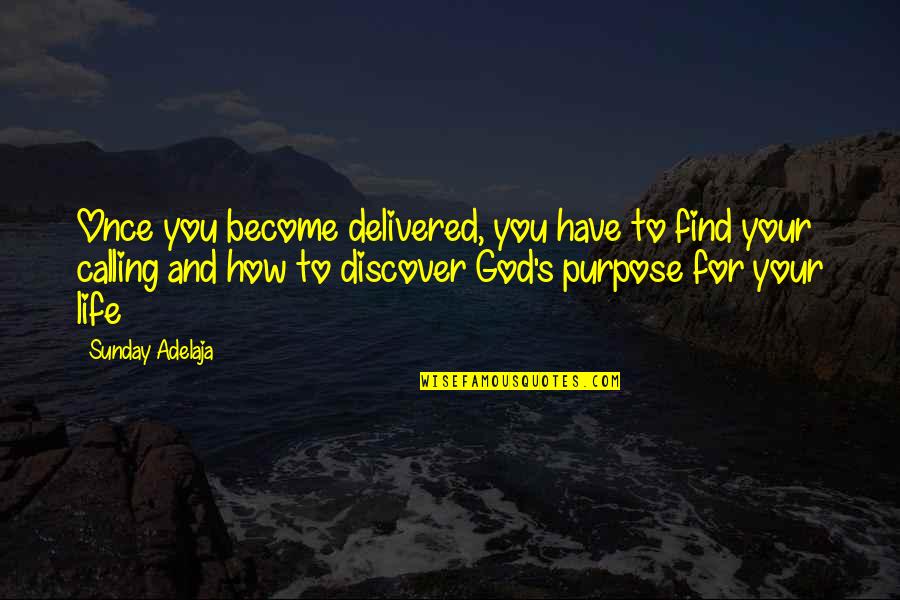 God For Sunday Quotes By Sunday Adelaja: Once you become delivered, you have to find God For Sunday Quotes By Sunday Adelaja: Once you become delivered, you have to find